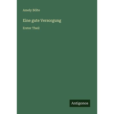 Eine gute Versorgung, Taschenbuch von Amely Bölte, Antigonos Verlag, 978-3-563-95499-7