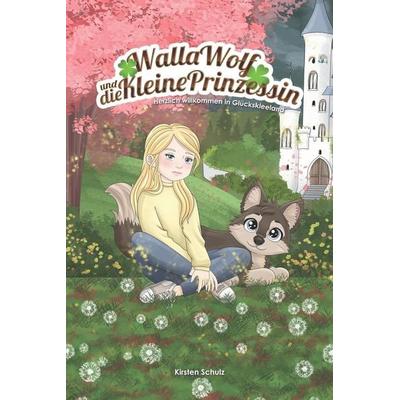 Walla Wolf und die kleine Prinzessin, Taschenbuch von Kirsten Schulz, Independently Published