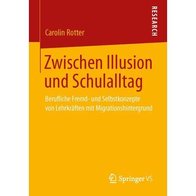 Zwischen Illusion und Schulalltag, Taschenbuch von Carolin Rotter, Springer Fachmedien Wiesbaden GmbH, 978-3-658-03816-8
