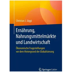 Ernährung, Nahrungsmittelmärkte und Landwirtschaft, Fachbücher von Christian J. Jäggi