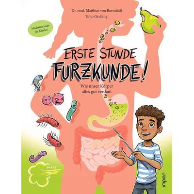 Erste Stunde Furzkunde! Wie unser Körper alles gut verdaut, Taschenbuch von Matthias Bornstädt, Impian, 978-3-96269-194-3