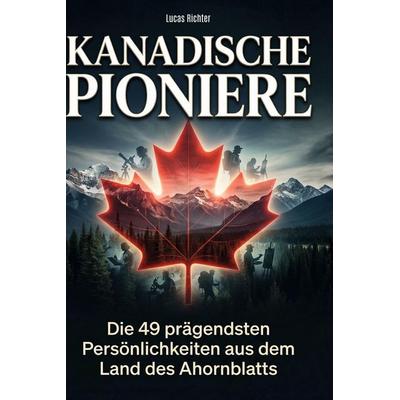 Kanadische Pioniere, Gebundene Ausgabe von Lucas Richter, BoD - Books on Demand, 978-3-695-37980-4