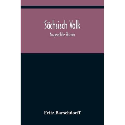 Sächsisch Volk, Taschenbuch von Fritz Barschdorff, Alpha Editions, 978-93-5637-748-6