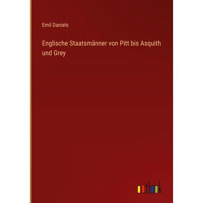 Englische Staatsmänner von Pitt bis Asquith und Grey, Gebundene Ausgabe von Emil Daniels, Outlook, 978-3-368-38394-7