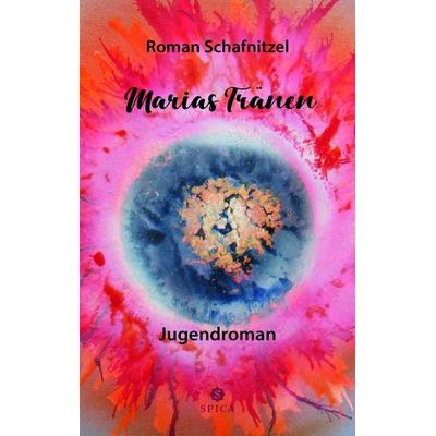 Marias Tränen, Taschenbuch von Roman Schafnitzel, Spica Verlag GmbH, 978-3-9850316-6-5