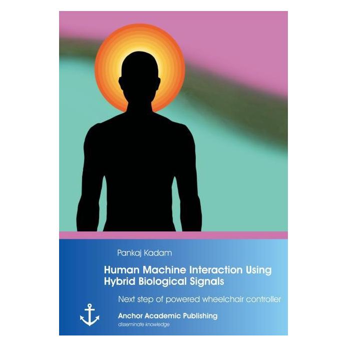 Anchor Academic Publishing Human Machine Interaction Using Hybrid Biological Signals: Next step of powered wheelchair controlle (Englisch, Softcover, Pankaj Kadam) (55527654)