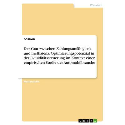 Der Grat zwischen Zahlungsunfähigkeit und Ineffizienz. Optimierungspotenzial in der Liquiditätssteuerung im Kontext einer empirischen Studie der