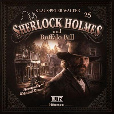 Neues von Sherlock Holmes - Die Hörbücher - Folge 25: Sherlock Holmes und Buffalo Bill - Arthur Conan Doyle,Klaus Peter Walter, Audio, 9783689847258