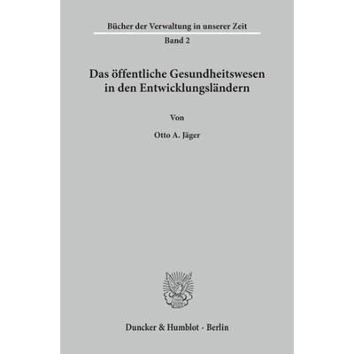 Das öffentliche Gesundheitswesen in den Entwicklungsländern., Taschenbuch von Otto A. Jäger, Duncker & Humblot, 978-3-428-00680-9