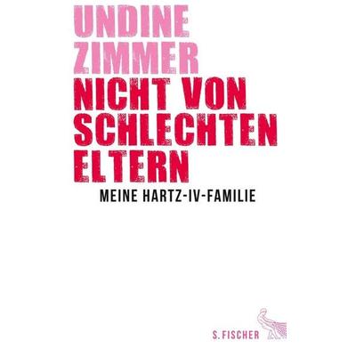 Nicht von schlechten Eltern - Meine Hartz-IV-Familie, Gebundene Ausgabe von Undine Zimmer, S. Fischer Verlag