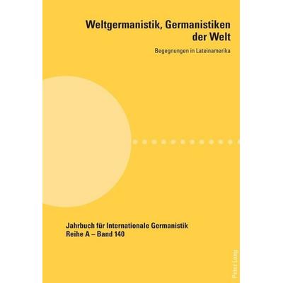 Weltgermanistik, Germanistiken der Welt. Begegnungen in Lateinamerika, Taschenbuch von , Peter Lang Group AG, International Academic Publishers,