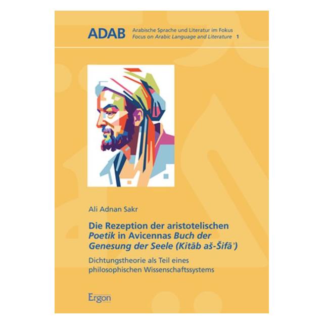 Ergon Die Rezeption der aristotelischen Poetik in Avicennas Buch der Genesung der Seele (Kitab as-Sifa ) (Deutsch, Softcover, Ali Adnan Sakr) (56907349)