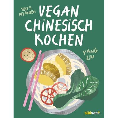 Vegan Chinesisch Kochen, Gebundene Ausgabe von Yang Liu, Südwest Verlag, 978-3-517-10320-4