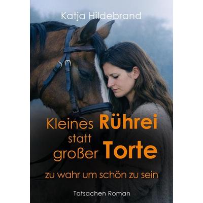 Kleines Rührei statt großer Torte, Taschenbuch von Katja Hildebrand, Tredition, 978-3-384-94644-7