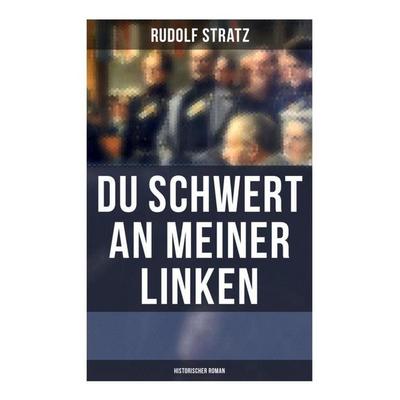 Du Schwert an meiner Linken: Historischer Roman, Taschenbuch von Rudolf Stratz, Musaicum Books, 978-80-272-5986-1