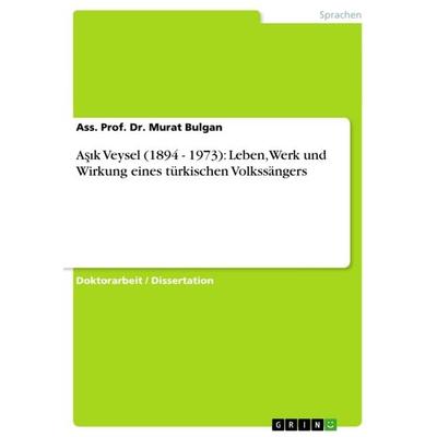 A¿¿k Veysel (1894 - 1973): Leben, Werk und Wirkung eines türkischen Volkssängers, Taschenbuch von Ass. Murat Bulgan, GRIN, 978-3-640-90883-7