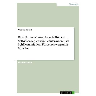 Eine Untersuchung des schulischen Selbstkonzeptes von Schülerinnen und Schülern mit dem Förderschwerpunkt Sprache, Taschenbuch von Gesine Eckert,