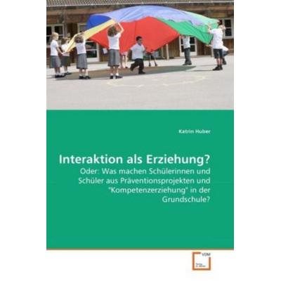 Huber, K: Interaktion als Erziehung?, Taschenbuch von Katrin Huber, VDM, 978-3-639-26973-4