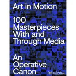 Art in Motion. 100 Masterpieces With and Through Media. An Operative Canon, Fachbücher von Peter Weibel, Siegfried Zielinski