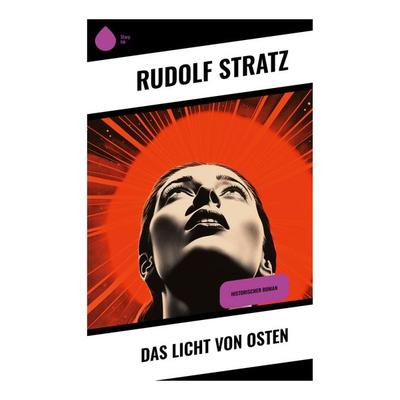Das Licht von Osten, Taschenbuch von Rudolf Stratz, Sharp Ink, 978-80-283-4765-9