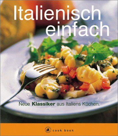 Maxine Clark - Italienisch einfach. A cook book. Neue Klassiker aus Italiens Küchen - Preis vom 09.10.2026 07:28:09 h