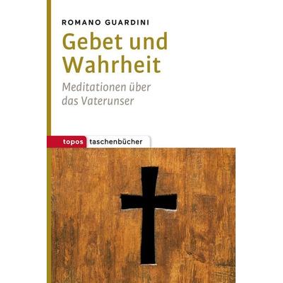 Gebet und Wahrheit, Taschenbuch von Romano Guardini, Topos Plus, 978-3-8367-1127-2