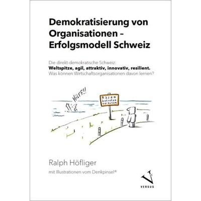 Demokratisierung von Organisationen – Erfolgsmodell Schweiz, Taschenbuch von Ralph Höfliger, Versus, 978-3-03909-314-4