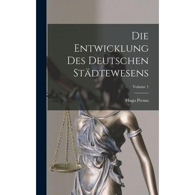 Die Entwicklung Des Deutschen Städtewesens; Volume 1, Gebundene Ausgabe von Hugo Preuss, Legare Street Press, 978-1-01-805982-2