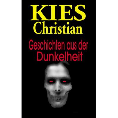 Geschichten aus der Dunkelheit, Taschenbuch von Christian Kies, Kies, 978-2-87996-977-0