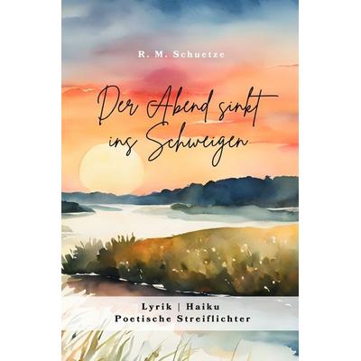 Der Abend sinkt ins Schweigen, Taschenbuch von Rebecca M. Schuetze, Epubli, 978-3-8190-3526-5
