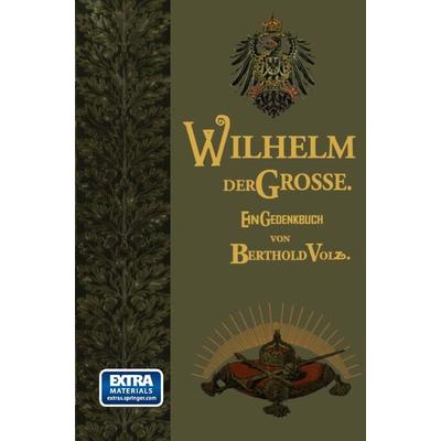 Wilhelm der Große, Taschenbuch von Berthold Volz, Springer Berlin, 978-3-662-22764-0
