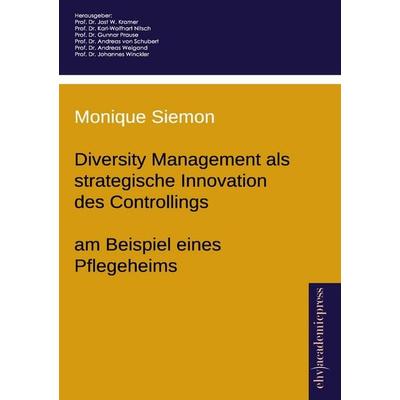 Diversity Management als strategische Innovation des Controllings - am Beispiel eines Pflegeheims, Taschenbuch von Monique Siemon, Europäischer