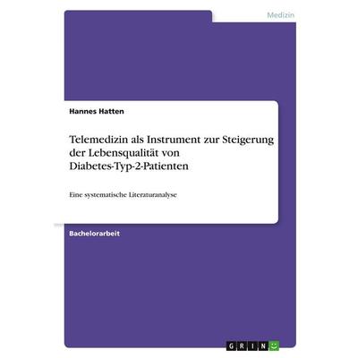 Telemedizin als Instrument zur Steigerung der Lebensqualität von Diabetes-Typ-2-Patienten, Taschenbuch von Hannes Hatten, GRIN, 978-3-346-33761-0