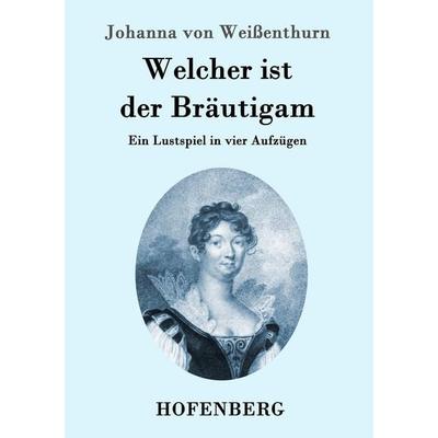 Welcher ist der Bräutigam, Taschenbuch von Johanna Weissenthurn, Hofenberg, 978-3-8430-9779-6