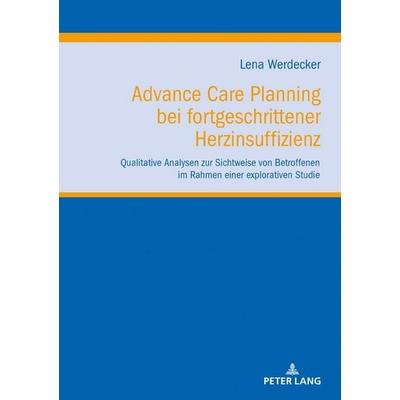 Advance Care Planning bei fortgeschrittener Herzinsuffizienz, Gebundene Ausgabe von Lena Werdecker, Peter Lang GmbH, Internationaler Verlag der