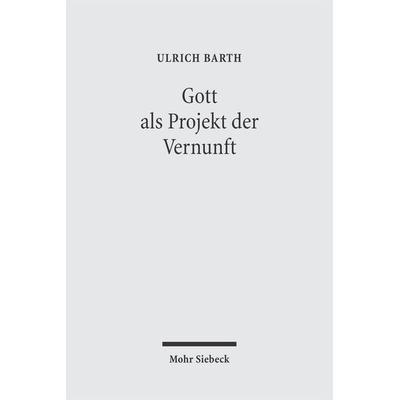 Gott als Projekt der Vernunft, Taschenbuch von Ulrich Barth, Mohr Siebeck, 978-3-16-148693-7