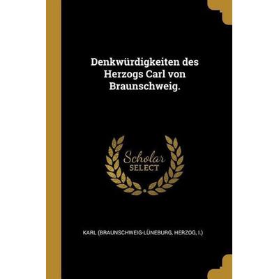 Denkwürdigkeiten Des Herzogs Carl Von Braunschweig, Taschenbuch von , Creative Media Partners, LLC, 978-0-274-91843-0