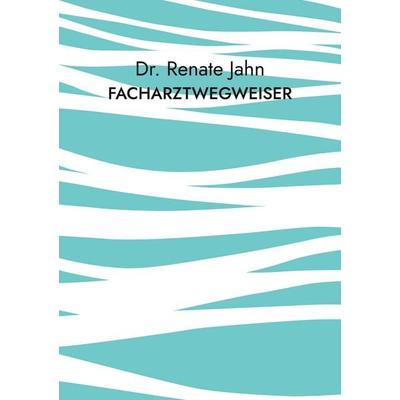 Facharztwegweiser, Taschenbuch von Renate Jahn, BoD – Books on Demand, 978-3-7693-0510-4