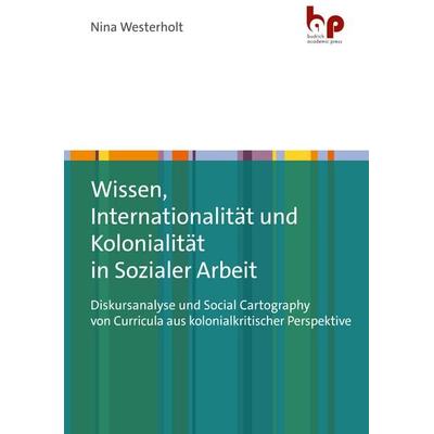 Wissen, Internationalität und Kolonialität in Sozialer Arbeit, Taschenbuch von Nina Westerholt, Barbara Budrich Academic Press, 978-3-96665-114-1