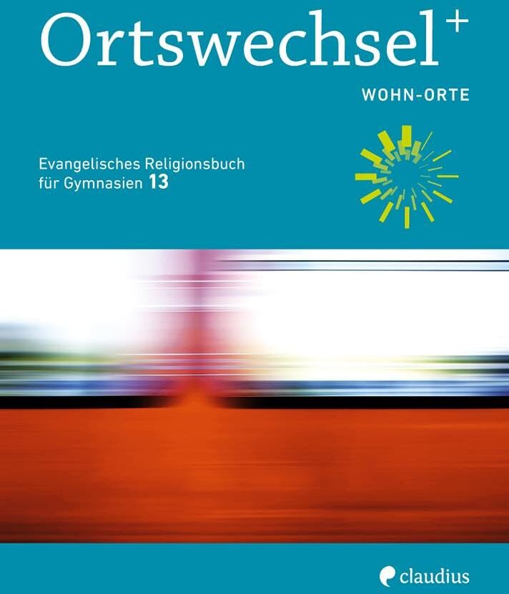 Ortswechsel PLUS 13 - Wohn-Orte: Evangelisches Religionsbuch für Gymnasien - Ausgabe Bayern für Lehrplan PLUS - Preis vom 10.10.2026 11:48:34 h