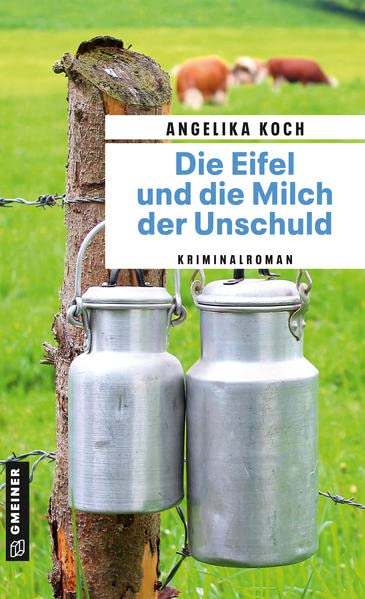Angelika Koch - Die Eifel und die Milch der Unschuld: Kriminalroman (Kriminalromane im GMEINER-Verlag) - Preis vom 07.10.2026 11:45:10 h