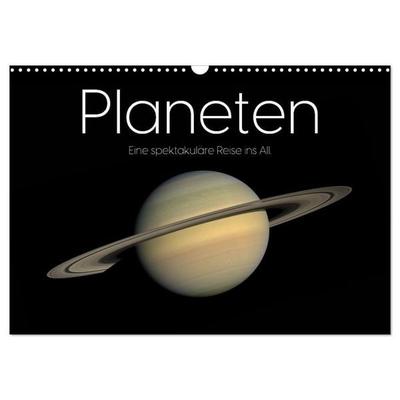 Planeten - Eine spektakuläre Reise ins All. (Wandkalender 2027 DIN A3 quer), CALVENDO Monatskalender