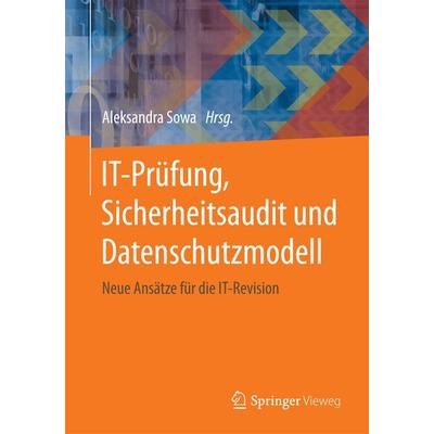 IT-Prüfung, Sicherheitsaudit und Datenschutzmodell, Taschenbuch von , Springer Fachmedien Wiesbaden GmbH, 978-3-658-17468-2