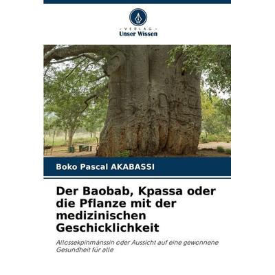 Der Baobab, Kpassa oder die Pflanze mit der medizinischen Geschicklichkeit, Taschenbuch von Boko Pascal Akabassi, Verlag Unser Wissen,