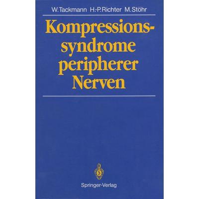 Kompressionssyndrome peripherer Nerven, Taschenbuch von Wolfgang Tackmann,Hans Peter Richter,Manfred Stöhr, Springer Berlin, 978-3-642-71769-7