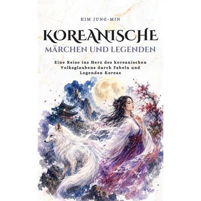 Koreanische Märchen und Legenden, Taschenbuch von Kim Jung-Min,Geschichte Kosmos, Independently Published