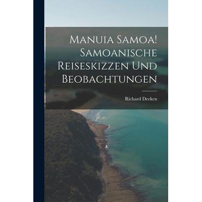 Manuia Samoa! Samoanische Reiseskizzen und Beobachtungen, Taschenbuch von Richard Deeken, Legare Street Press, 978-1-01-816678-0