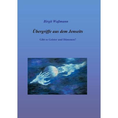 Übergriffe aus dem Jenseits, Taschenbuch von Birgit Wassmann, BoD – Books on Demand, 978-3-7583-4012-3