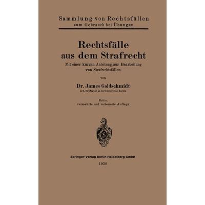Rechtsfälle aus dem Strafrecht, Taschenbuch von James Goldschmidt, Springer Berlin, 978-3-662-31906-2