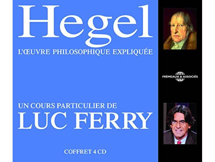Luc Ferry - Hegel L'oevre Philosophque Explique